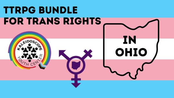 A trans flag is the background for a banner declaring "TTRPG BUNDLE FOR TRANS RIGHTS." underneath which are two logos--one for the kaleidoscope youth center and the other for Trans Ohio.