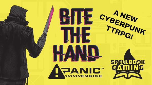 Yellow background with a cyberpunk man with a sword-arm. TEXT: Bite the Hand - Panic Engine - Spellbook Gaming - A new cyberpunk TTRPG!