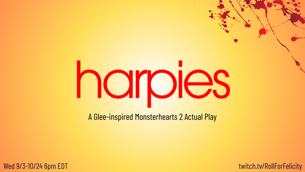 Harpies promo in the style of Glee Promos. Text: Harpies: A Glee-inspired Monsterhearts 2 Actual Play Wed 9/3-10/24 6pm EDT
