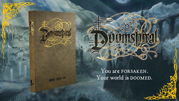 ARISE NOW, OH FORSAKEN! The Doomspiral approaches