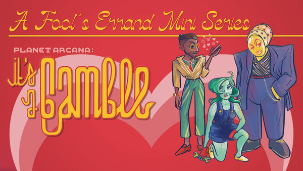 Text over a red background reads, "A Fool's Errand Mini Series. Planet Arcana: It's a Gamble." Character art of 3 main characters to the right.