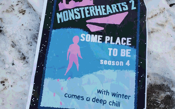 A photo of a crumpled concert style poster lying on a snowy path. It reads Monsterhearts 2 / SOME PLACE TO BE / season 4 / with winter comes a deep chill. 