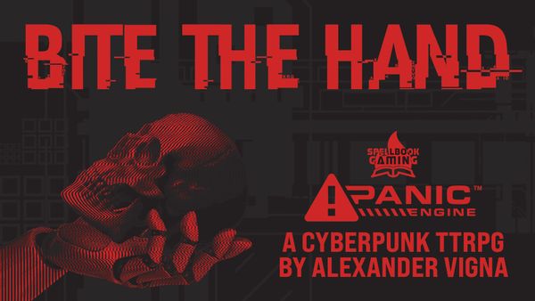 Monochrome red images on black background: "BITE THE HAND a cyberpunk ttrpg by Alexander Vigna" - Logos for Spellbook gaming and the Panic Engine. A robot hand holds a human skull.
