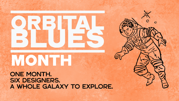 Orbital Blues Month promotional banner on grungy orange background. "One Month. Six Designers. A Whole Galaxy To Explore" and an illustration of a spaceman