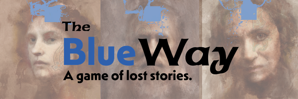 Three portraits painted in a watercolor-like fashion form the background for the banner. In the forefront are the words The Blue Way, a game of lost stories.