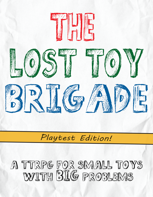 A crumpled paper background with colored pencil text that says "The Lost Brigade" and  "A TTRPG for small toys with BIG problems." Yellow banner reads "Playtest Edition."
