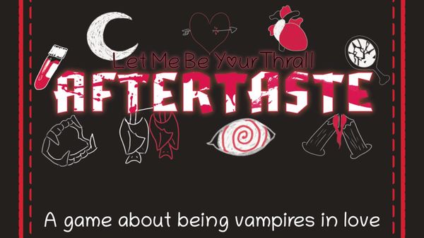 A front cover to a game. Blood splattered text on a black background reads "Let Me Be Your Thrall: Aftertaste". Around the title logo is an assortment of vampire themed doodles.