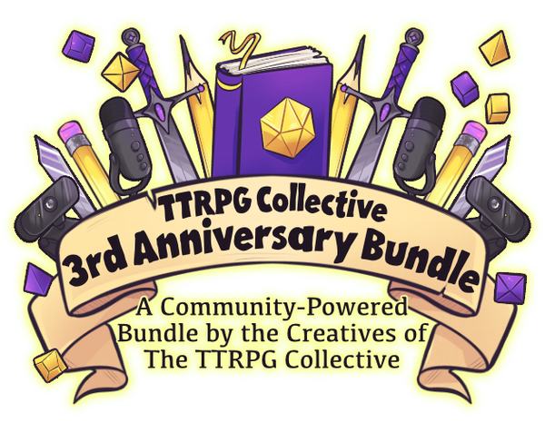 Banner graphic that reads: "TTRPG Collective 3rd Anniversary Bundle. A Community-Powered Bundle by the Creatives of the TTRPG Collective." Includes scroll, swords, dice, mics, pencils, etc.