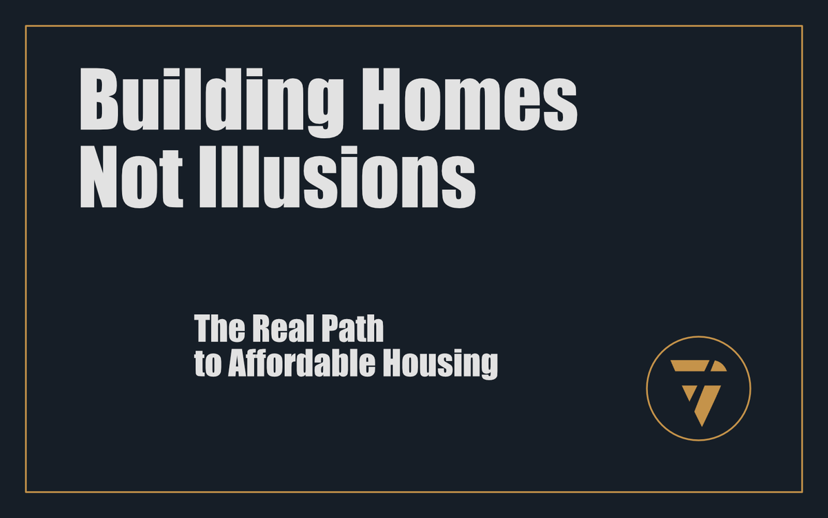 Building Homes Not Illusions: The Real Path to Affordable Housing