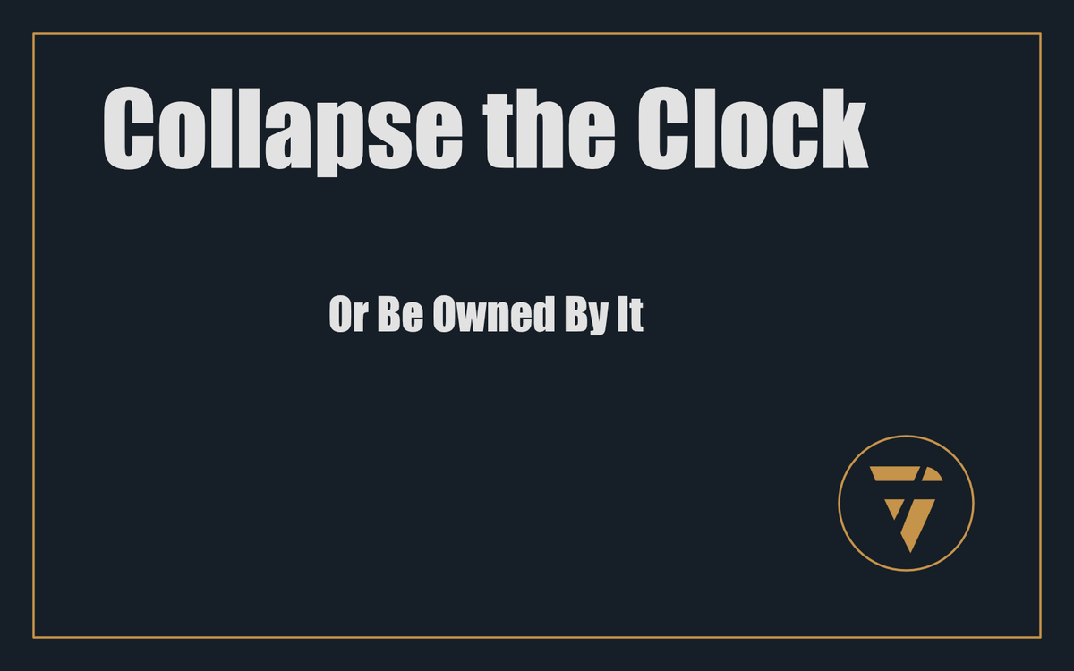 Collapse the Clock: Or Be Owned By It