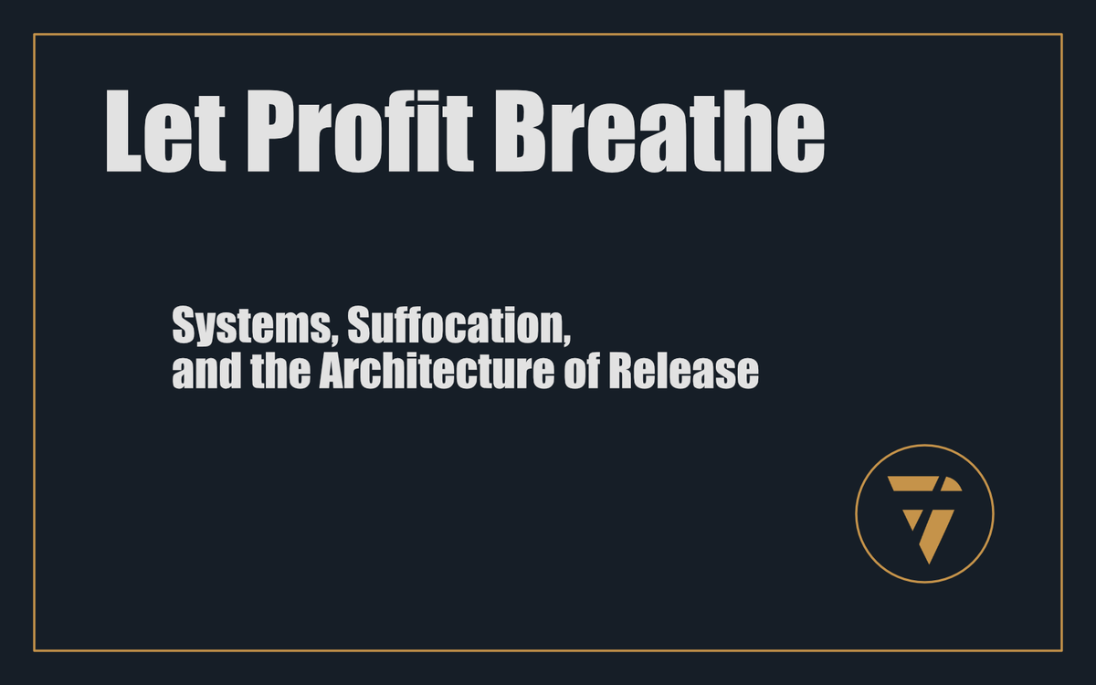 Let Profit Breathe: Systems, Suffocation, and the Architecture of Release