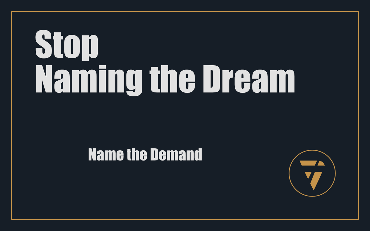 Stop Naming the Dream: Name the Demand