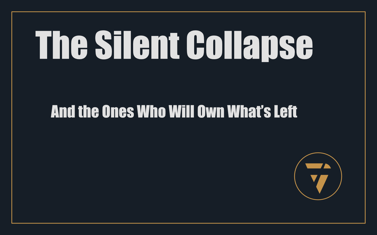 The Silent Collapse: And the Ones Who Will Own What’s Left