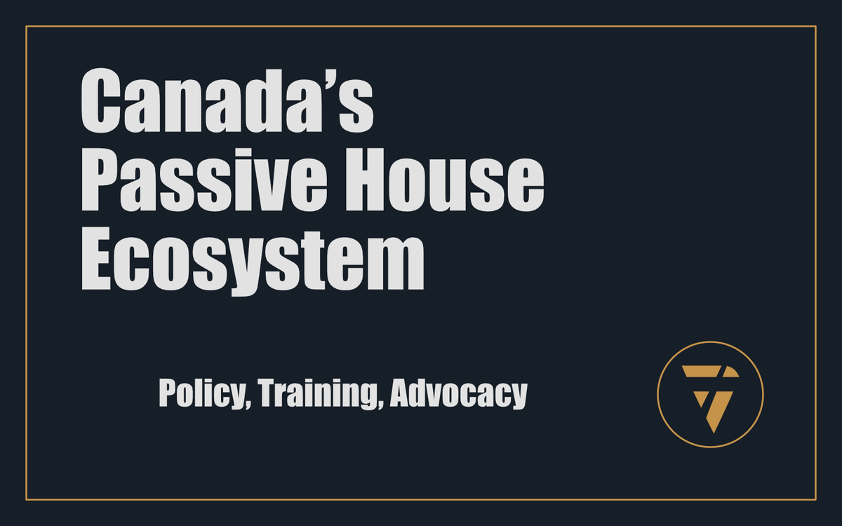 Canada’s Passive House Ecosystem: Policy, Training, Advocacy