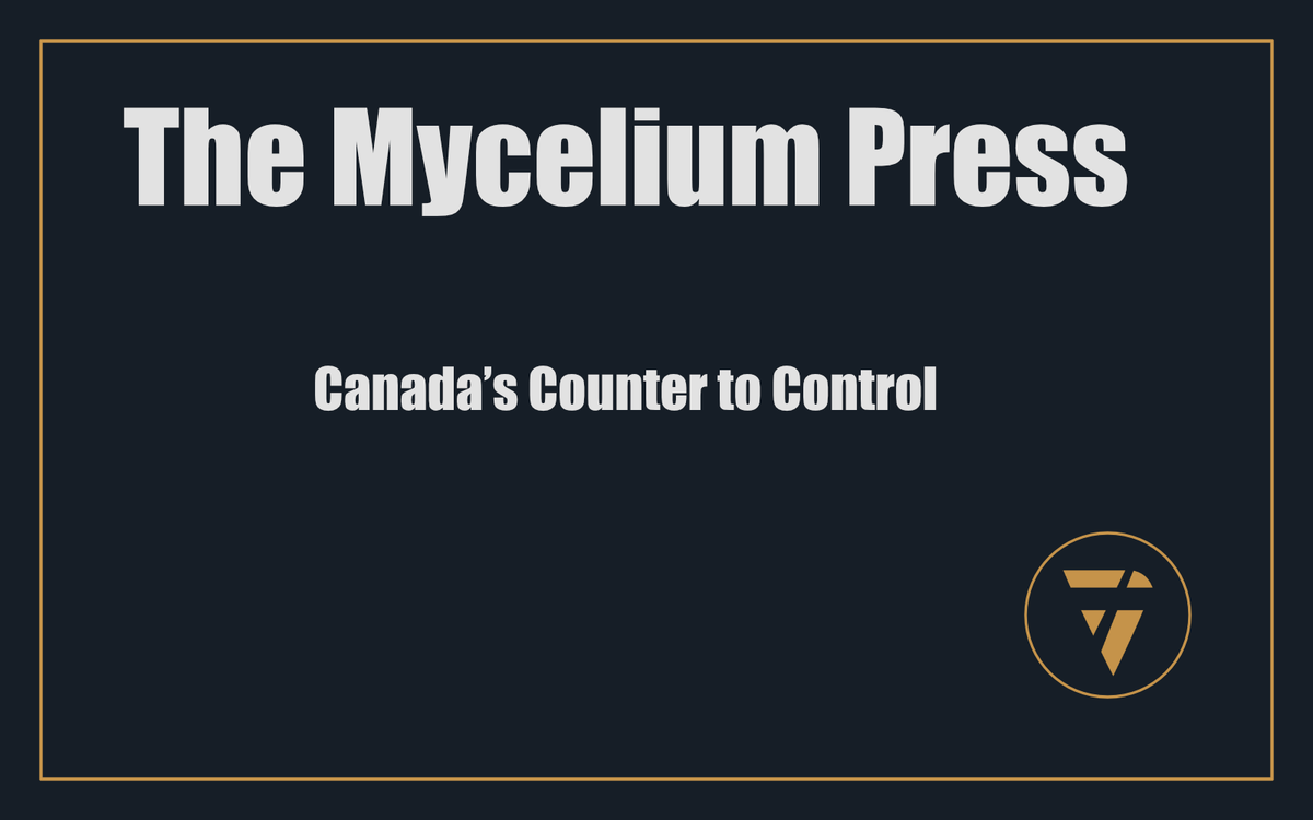 The Mycelium Press: Canada’s Counter to Control