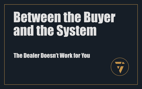 Between the Buyer and the System: The Dealer Doesn’t Work for You