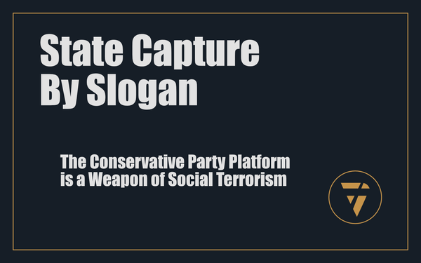 State Capture by Slogan: The Conservative Party Platform is a Weapon of Social Terrorism