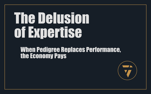 The Delusion of Expertise: When Pedigree Replaces Performance, the Economy Pays