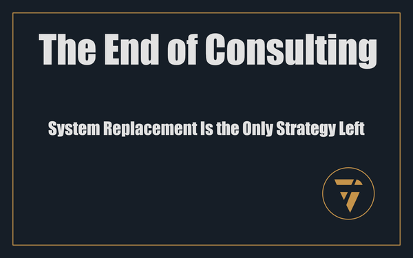 The End of Consulting: System Replacement Is the Only Strategy Left