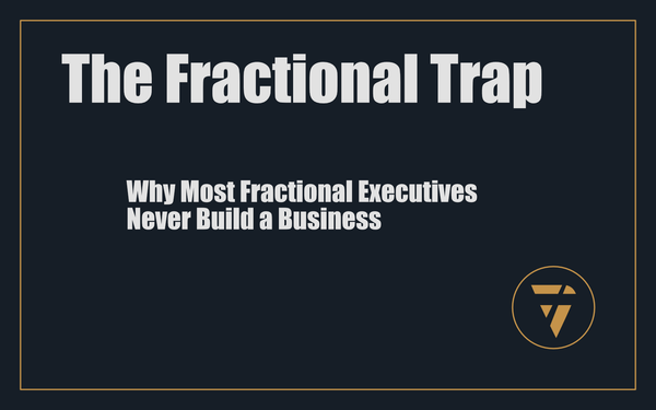 The Fractional Trap: Why Most Fractional Executives Never Build a Business