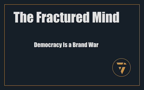 The Fractured Mind: Democracy Is a Brand War