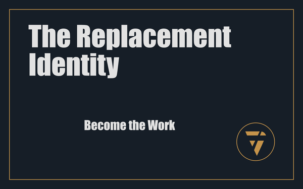 The Replacement Identity: Become the Work