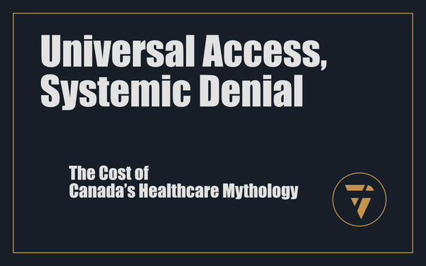 Universal Access, Systemic Denial: The Cost of Canada’s Healthcare Mythology