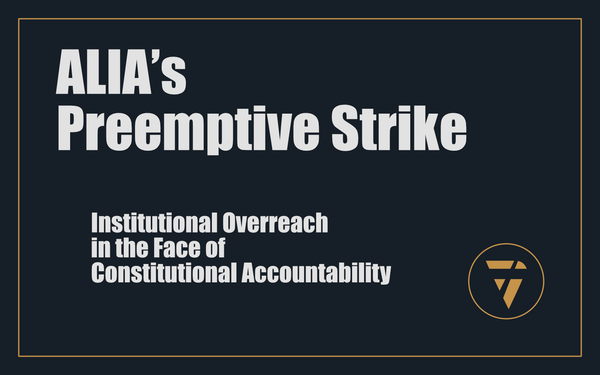 ALIA’s Preemptive Strike: Institutional Overreach in the Face of Constitutional Accountability