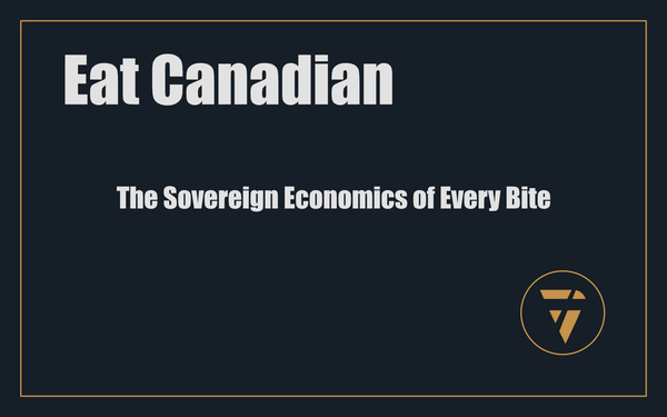 Eat Canadian: The Sovereign Economics of Every Bite