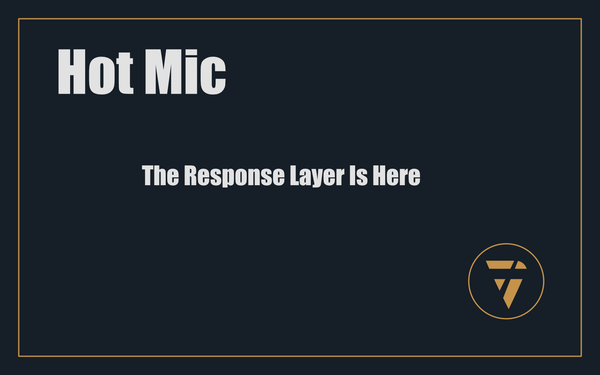 Hot Mic: The Response Layer Is Here