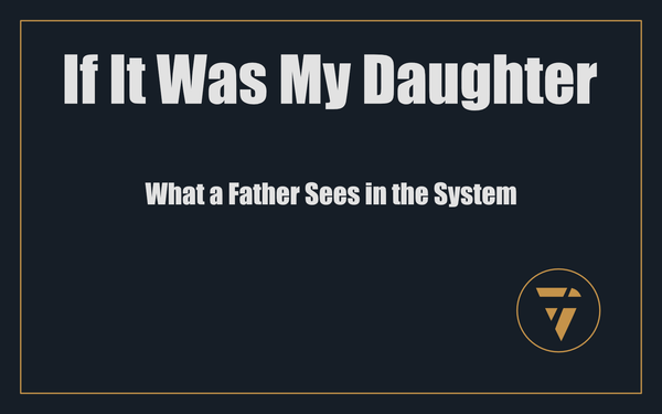 If It Was My Daughter: What a Father Sees in the System