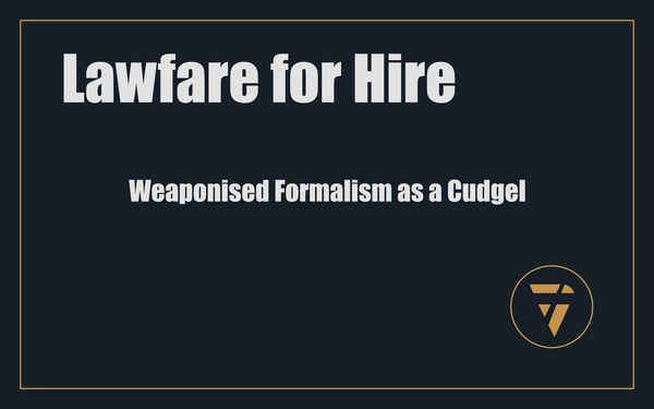 Lawfare for Hire: Weaponised Formalism as a Cudgel