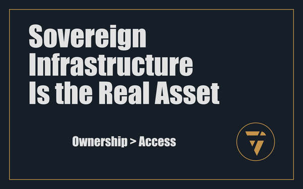 Sovereign Infrastructure Is the Real Asset: Ownership > Access