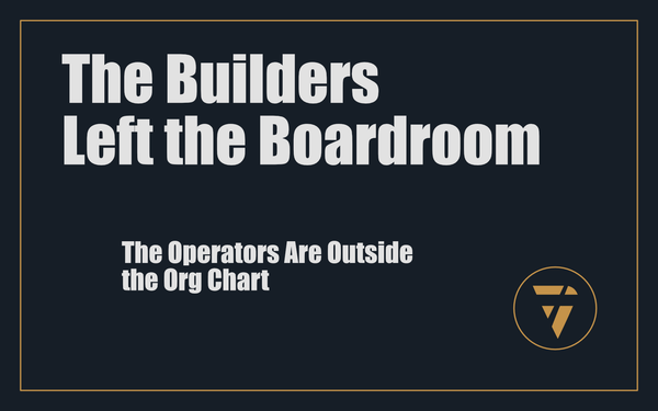 The Builders Left the Boardroom: Operators Outside the Org Chart
