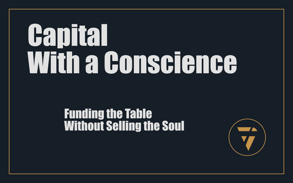 Capital With a Conscience: Funding the Table Without Selling the Soul