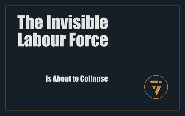 The Invisible Labour Force: Is About to Collapse