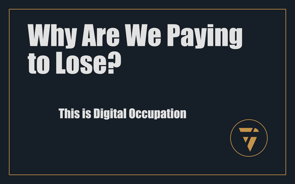 Why Are We Paying to Lose?: This is Digital Occupation
