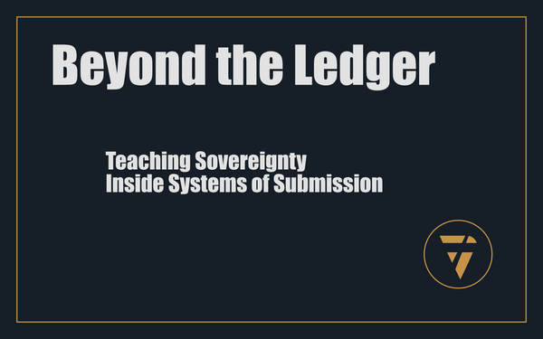 Beyond the Ledger: Teaching Sovereignty Inside Systems of Submission