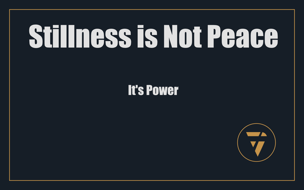 Stillness is Not Peace: It's Power