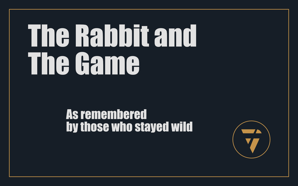 The Rabbit and The Game: (As remembered by those who stayed wild)