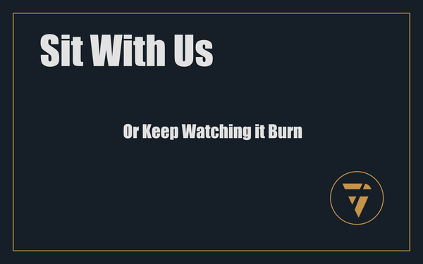 Sit With Us: Or Keep Watching it Burn