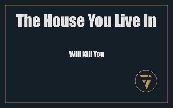 The House You Live In: Will Kill You