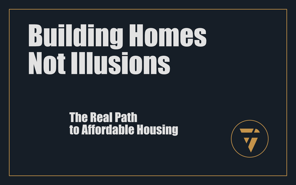 Building Homes Not Illusions: The Real Path to Affordable Housing