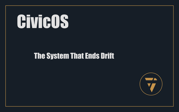 CivicOS: The System That Ends Drift