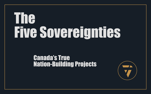 The Five Sovereignties: Canada’s True Nation-Building Projects