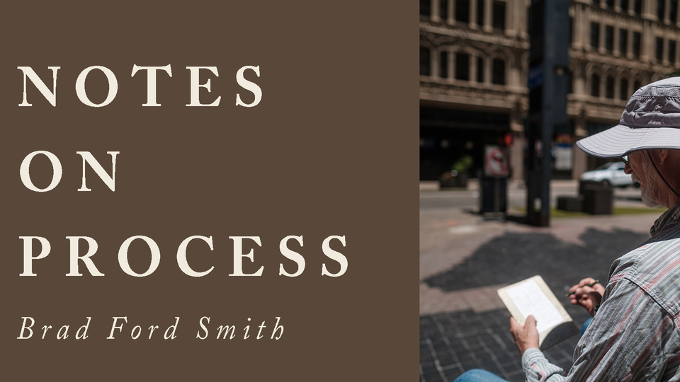 Notes on Process: Brad Ford Smith