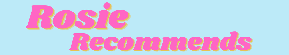 Rosie Recommends