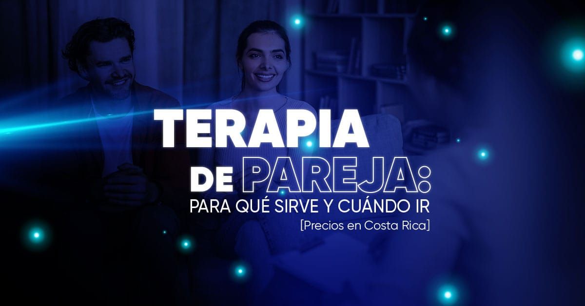 Terapia de Pareja: Para qué sirve y cuándo ir [Precios en Costa Rica]