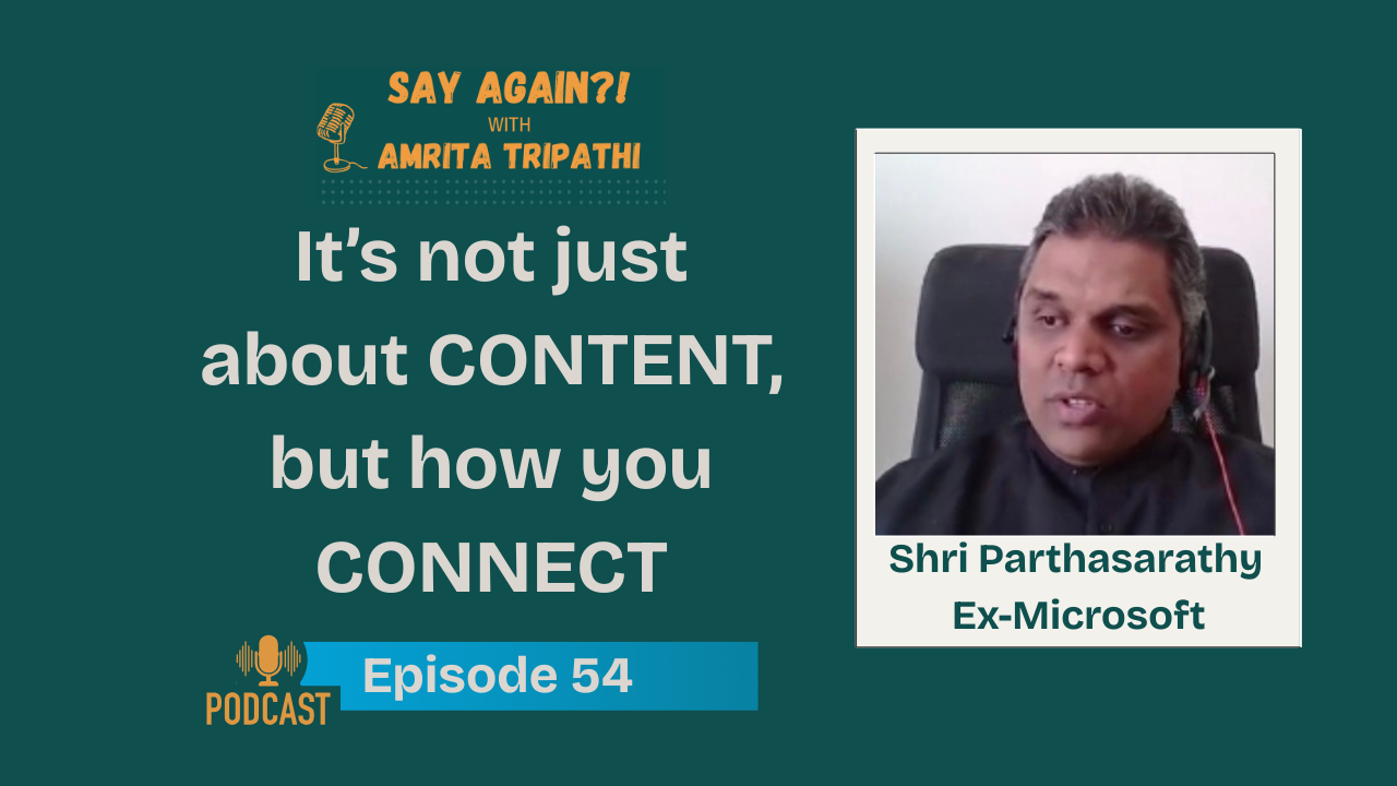 Episode 54 of the Say Again Podcast with Shriram Partharasarthy 