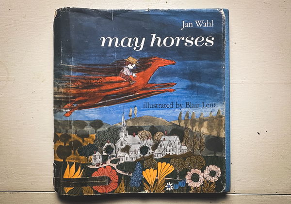 A Simple Dream in May: May Horses by Jan Wahl and Blair Lent
